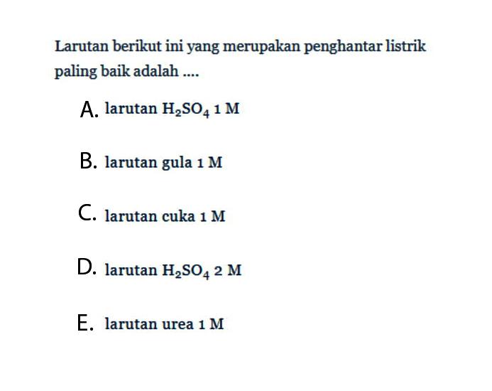 Larutan berikut ini yang merupakan penghantar listrik paling baik adalah ....