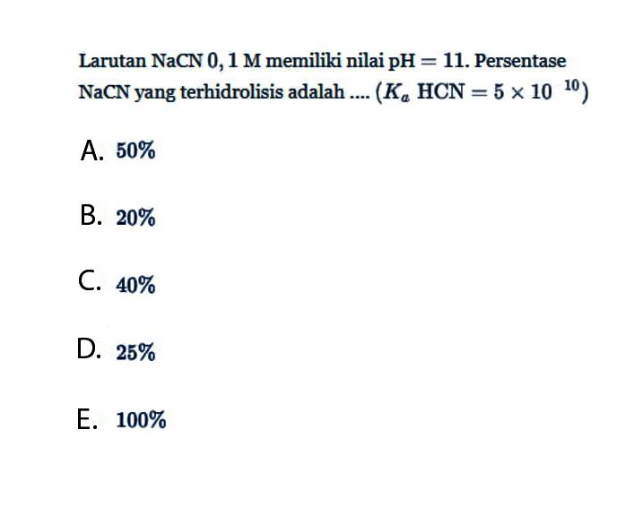 Larutan NaCN 0,1 M memiliki nilai  pH=11. Persentase NaCN yang terhidrolisis adalah ....  (Ka HCN=5 x 10^10) 