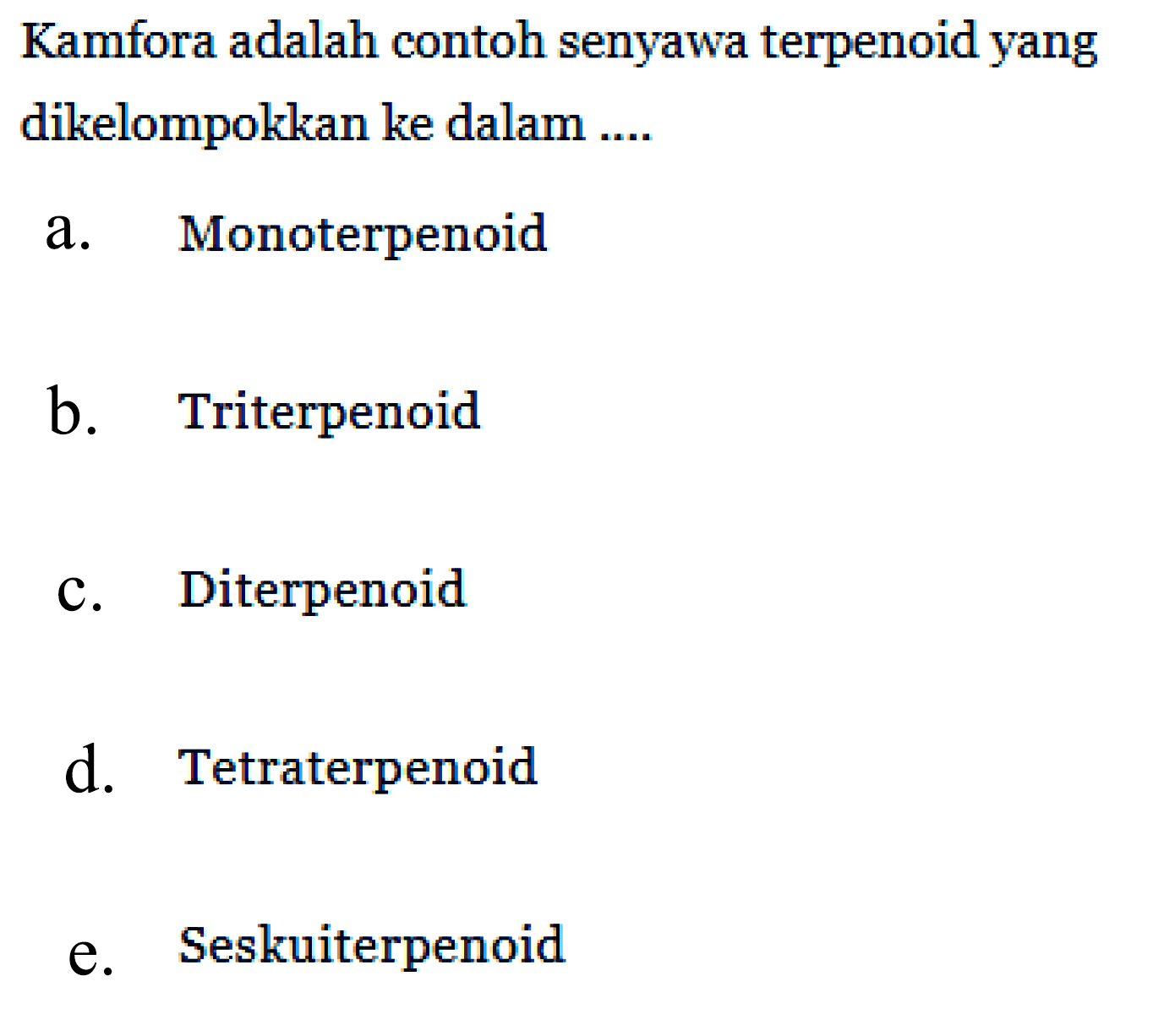 Kamfora adalah contoh senyawa terpenoid yang dikelompokkan ke dalam ....