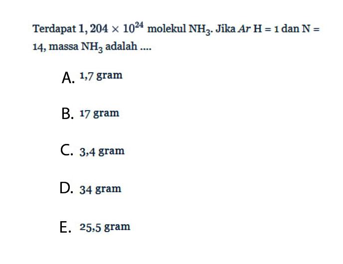 Terdapat  1,204x10^24  molekul  NH3. Jika  A r H=1  dan  N=14, massa  NH3  adalah ....