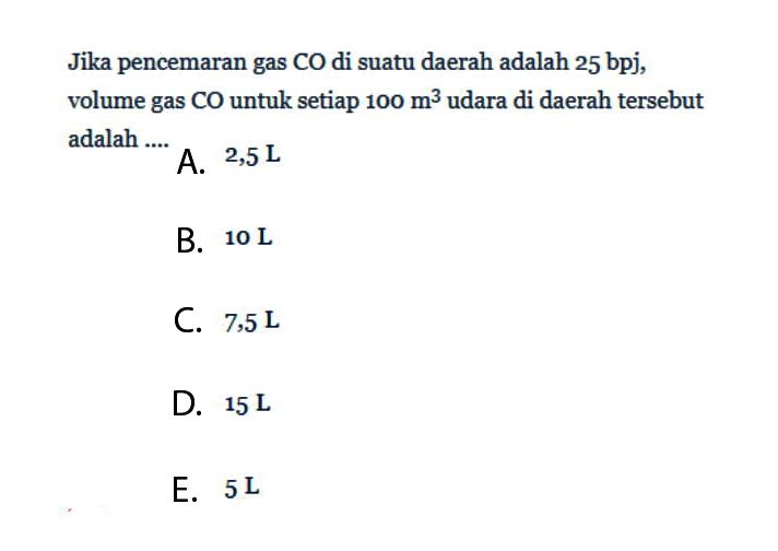 Jika pencemaran gas  CO  di suatu daerah adalah  25 bpj , volume gas  CO  untuk setiap  100 m^3  udara di daerah tersebut adalah ....