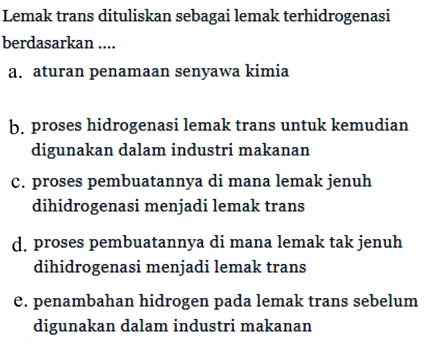 Lemak trans dituliskan sebagai lemak terhidrogenasi berdasarkan ....
