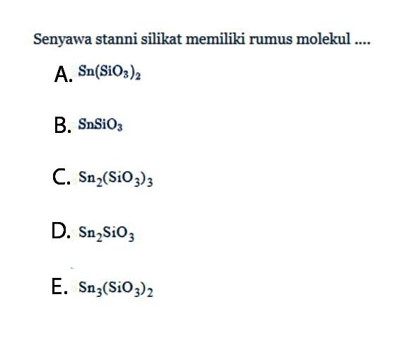 Senyawa stanni silikat memiliki rumus molekul ....