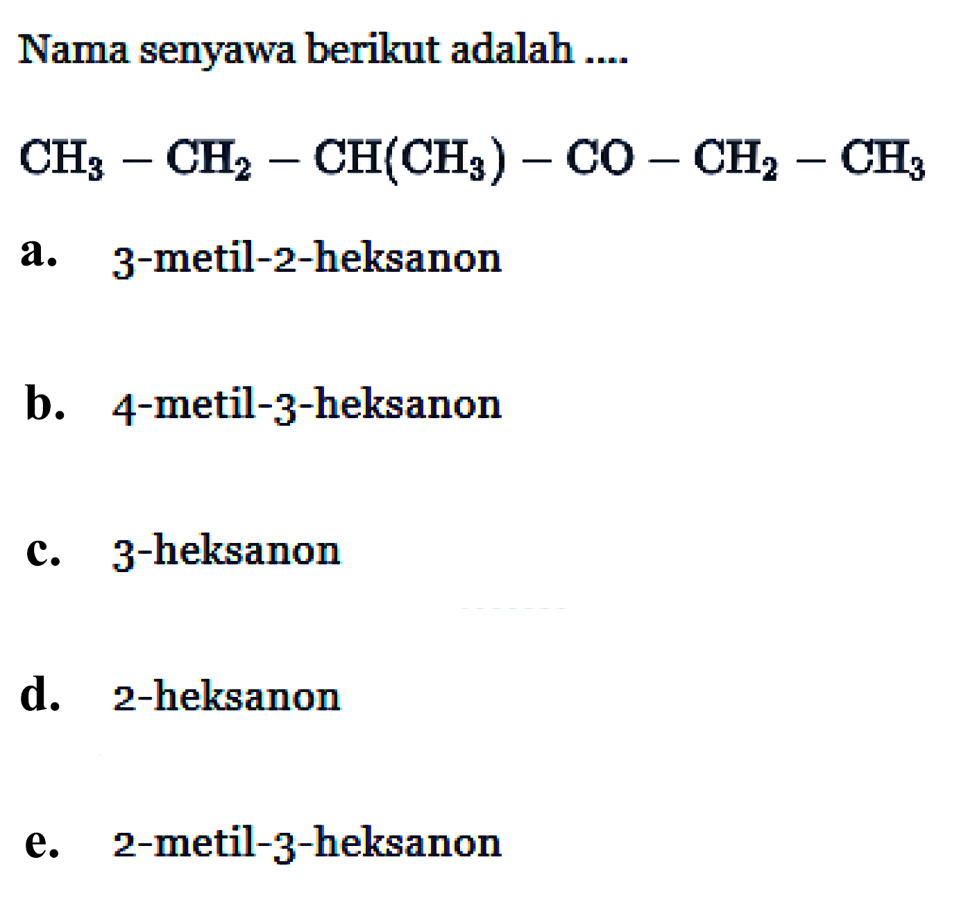 Nama senyawa berikut adalah .... 
CH3 - CH2 - CH(CH3) - CO - CH2 - CH3 
