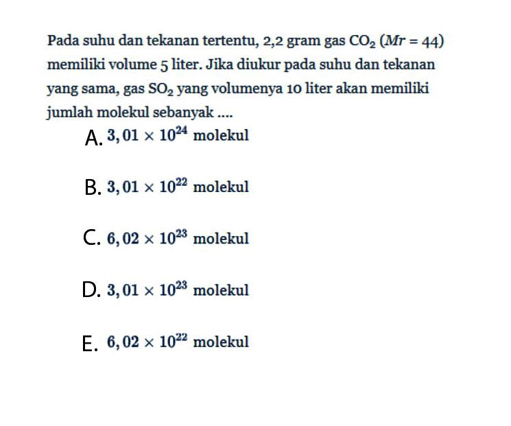 Pada suhu dan tekanan tertentu, 2,2 gram gas  CO2(M r=44) memiliki volume 5 liter. Jika diukur pada suhu dan tekanan yang sama, gas SO2 yang volumenya 10 liter akan memiliki jumlah molekul sebanyak ....