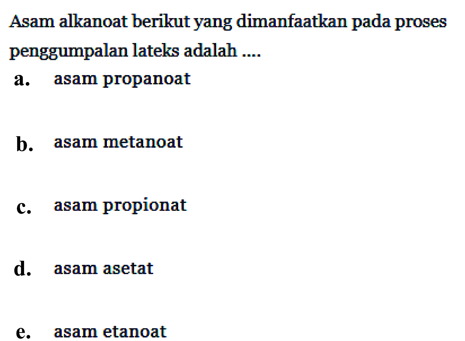 Asam alkanoat berikut yang dimanfaatkan pada proses penggumpalan lateks adalah .... 