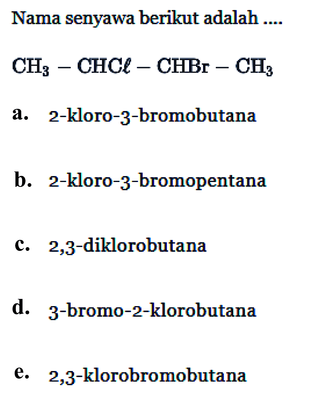 Nama senyawa berikut adalah .... CH3 - CHCl - CHBr - CH3