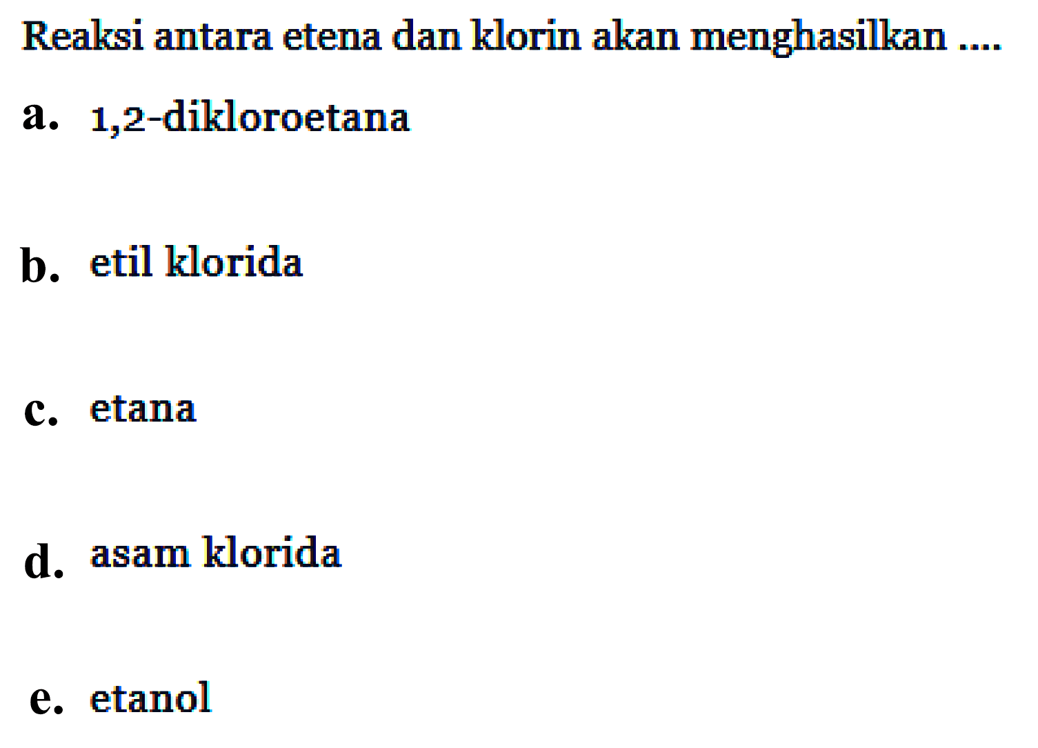 Reaksi antara etena dan klorin akan menghasilkan ...