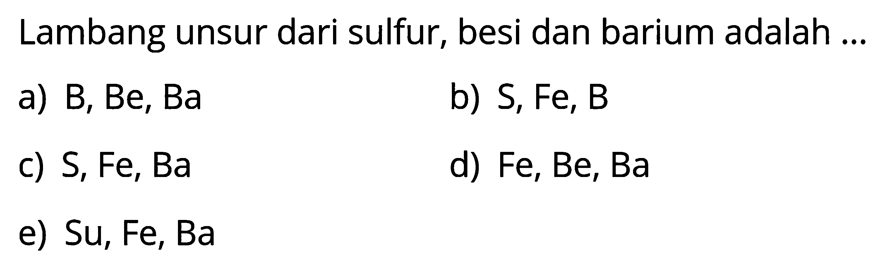 Lambang unsur dari sulfur, besi dan barium adalah ...