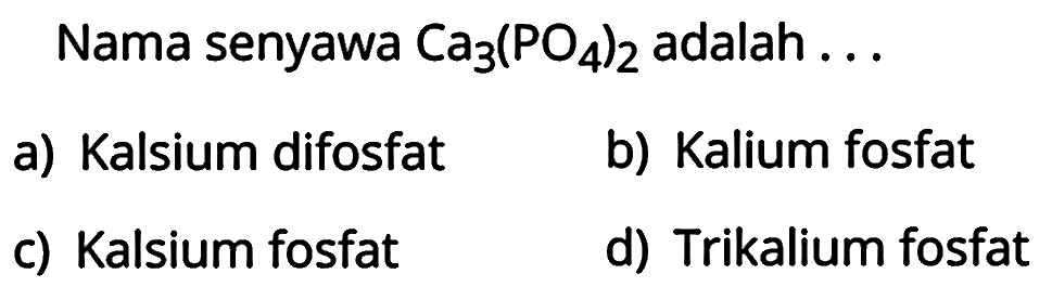 Nama senyawa Ca3(PO4)2 adalah ... 