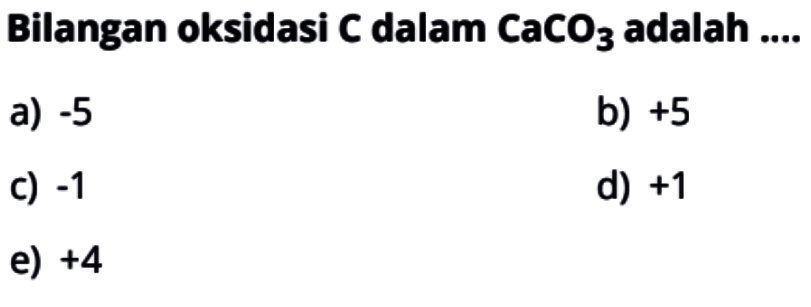 Bilangan oksidasi C dalam CaCO3 adalah .... 