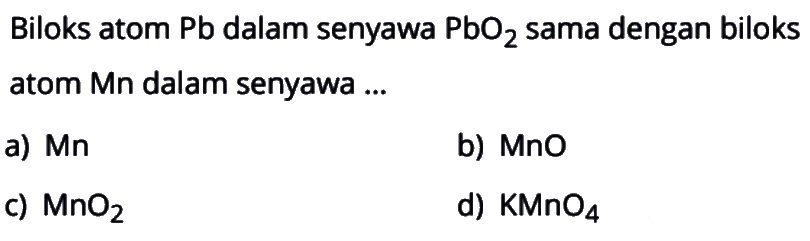 Biloks atom Pb dalam senyawa PbO2 sama dengan biloks atom Mn dalam senyawa ...
