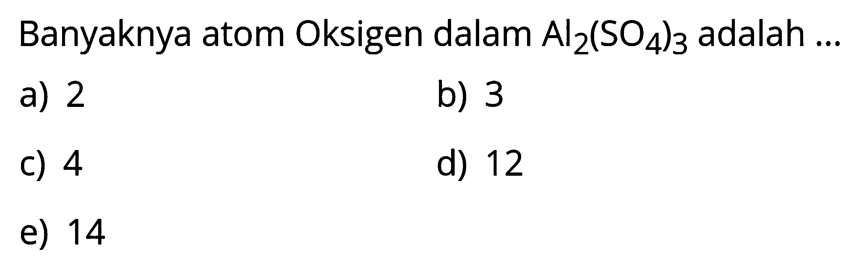 Banyaknya atom oksigen dalam Al2(SO4)3 adalah ....