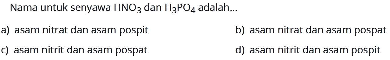 Nama untuk senyawa  HNO3  dan  H3PO4 adalah...
