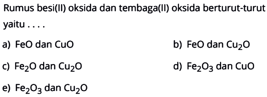 Rumus besi(II) oksida dan tembaga(II) oksida berturut-turut yaitu ....
