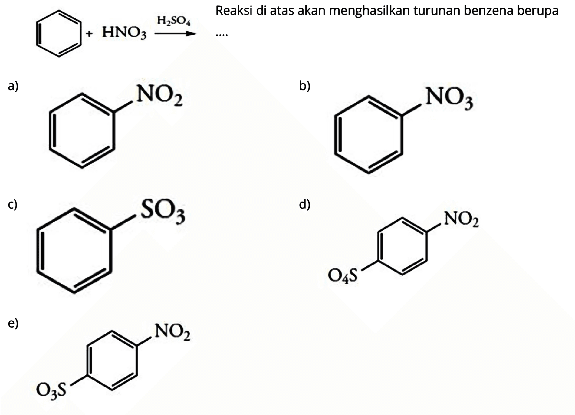 Reaksi di atas akan menghasilkan turunan benzena berupa 
+ HNO3 H2SO4 - > ....
