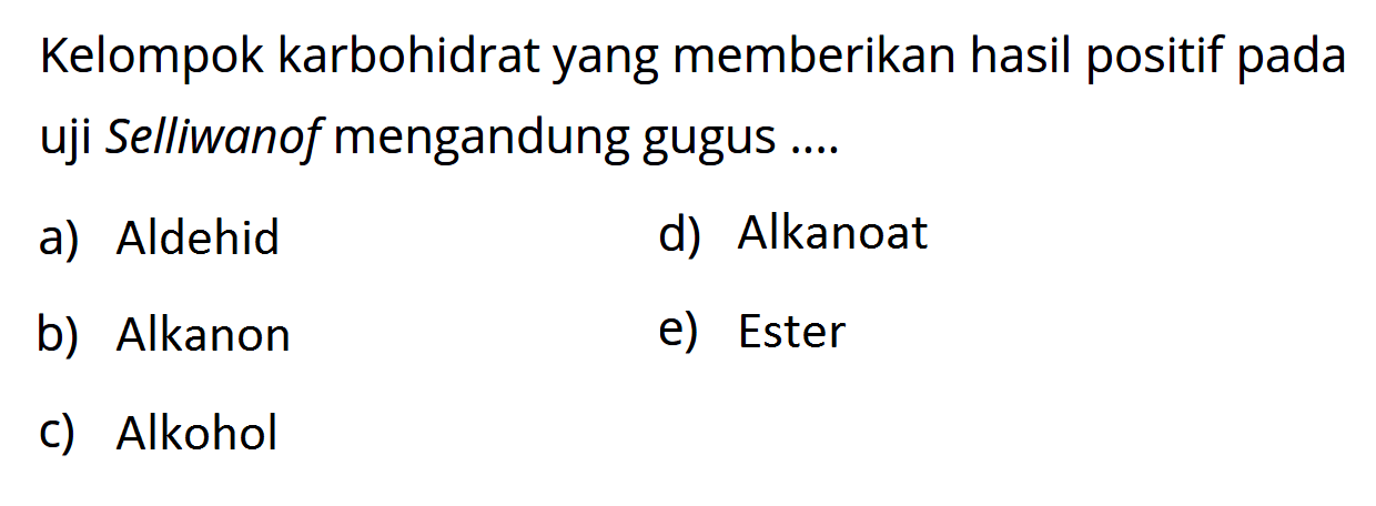 Kelompok karbohidrat yang memberikan hasil positif pada uji Selliwanof mengandung gugus .... 