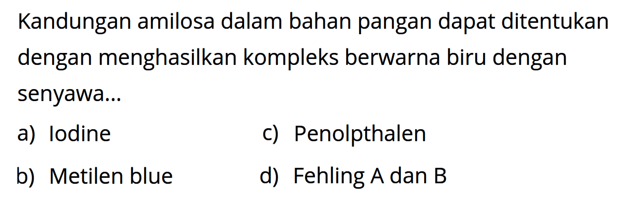 Kandungan amilosa dalam bahan pangan dapat ditentukan dengan menghasilkan kompleks berwarna biru dengan senyawa...