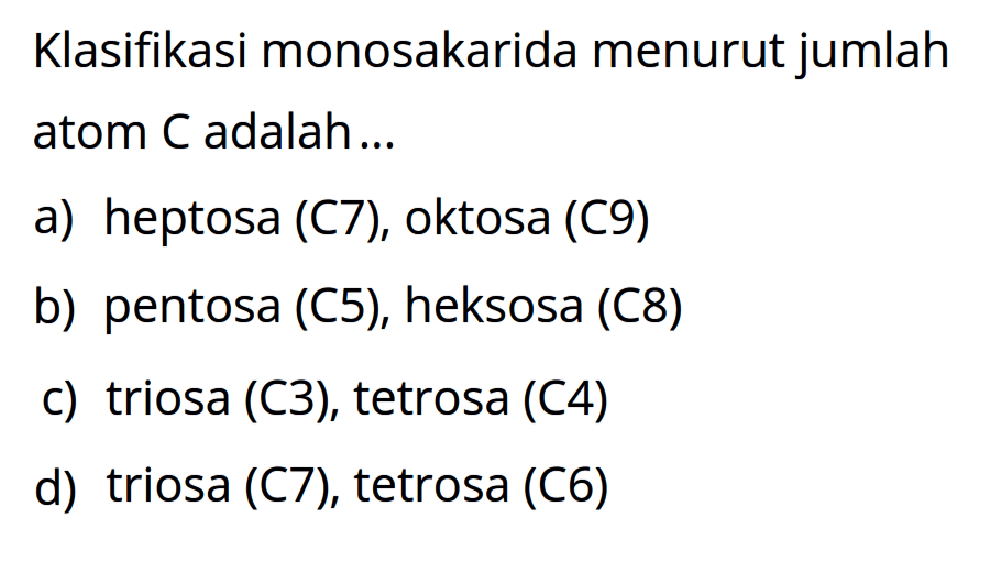 Klasifikasi monosakarida menurut jumlah atom C adalah ...
