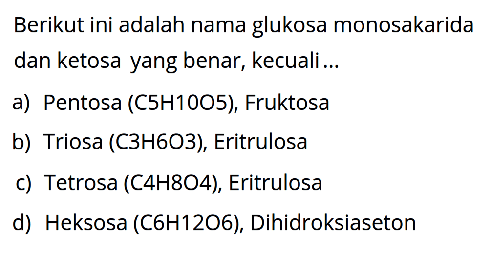 Berikut ini adalah nama glukosa monosakarida dan ketosa yang benar, kecuali...