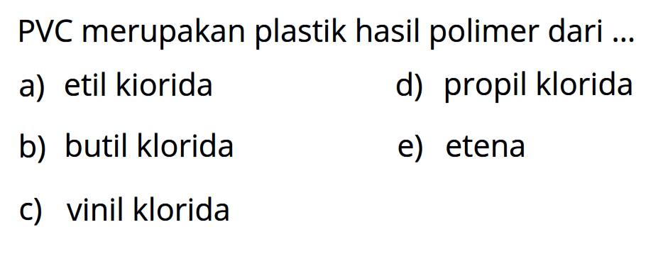 PVC merupakan plastik hasil polimer dari ...
