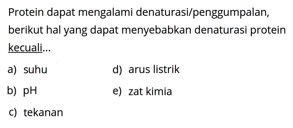 Protein dapat mengalami denaturasi/penggumpalan, berikut hal yang dapat menyebabkan denaturasi protein kecuali...