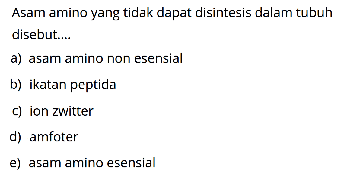 Asam amino yang tidak dapat disintesis dalam tubuh disebut....
