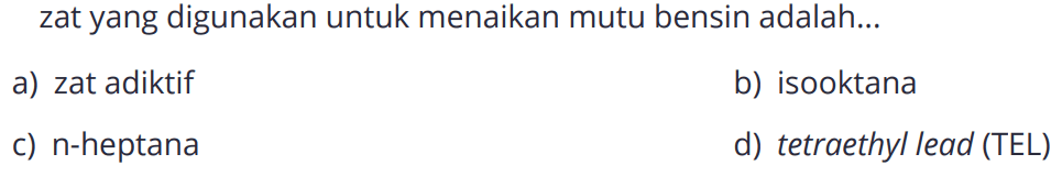 zat yang digunakan untuk menaikan mutu bensin adalah ...