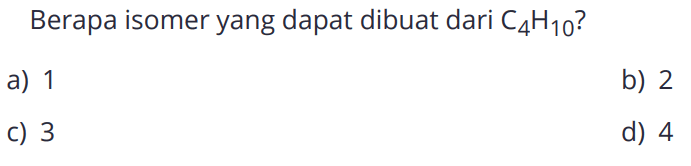 Berapa isomer yang dapat dibuat dari C4H10?