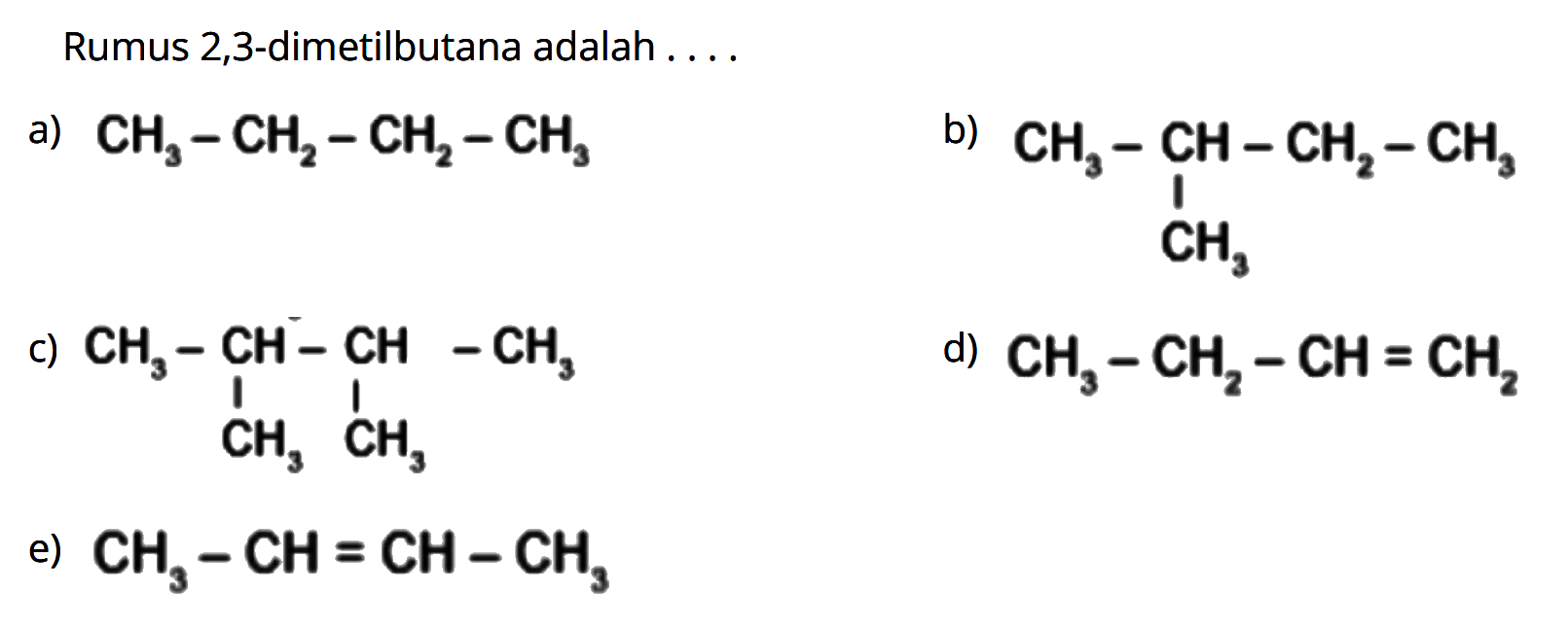 Rumus 2,3-dimetilbutana adalah . . . . 
