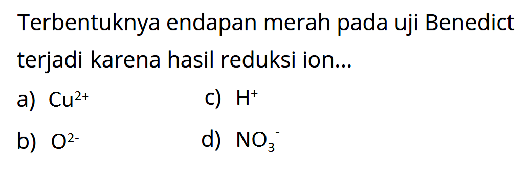 Terbentuknya endapan merah pada uji Benedict terjadi karena hasil reduksi ion...
