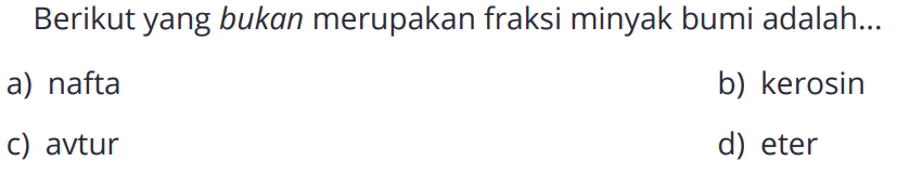 Berikut yang bukan merupakan fraksi minyak bumi adalah ...