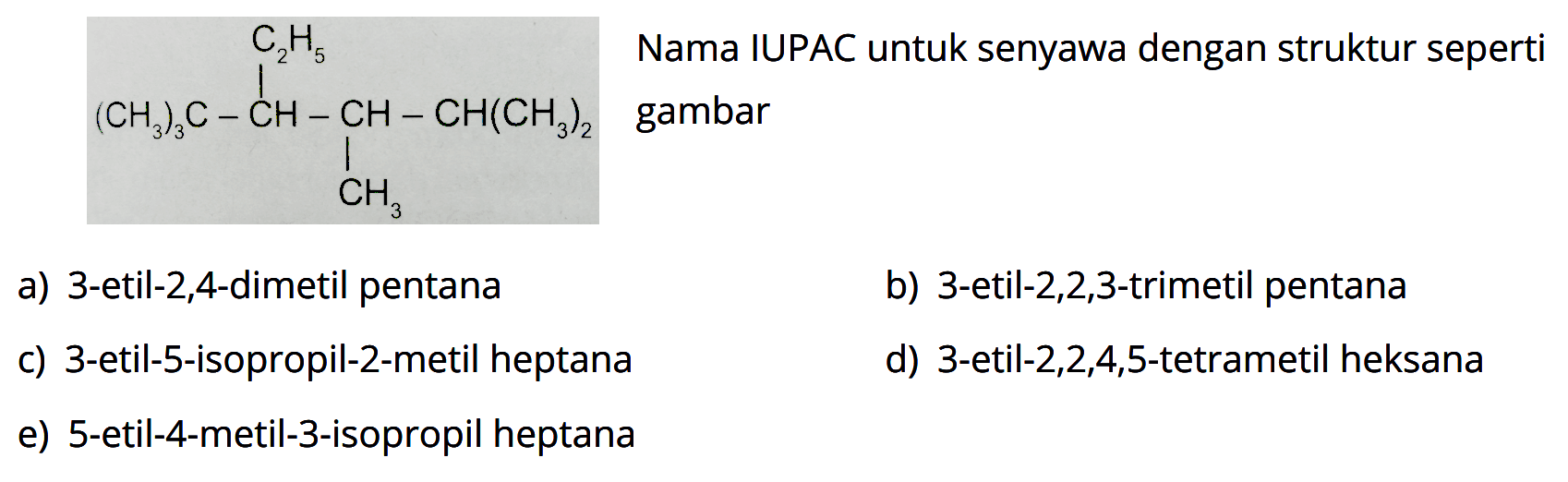 C2H5 | (CH3)3C - CH - CH - CH(CH3)2 | CH3 Nama IUPAC untuk senyawa dengan struktur seperti gambar 