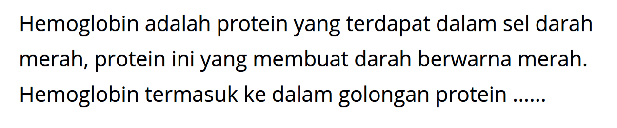 Hemoglobin adalah protein yang terdapat dalam sel darah merah, protein ini yang membuat darah berwarna merah. Hemoglobin termasuk ke dalam golongan protein ......