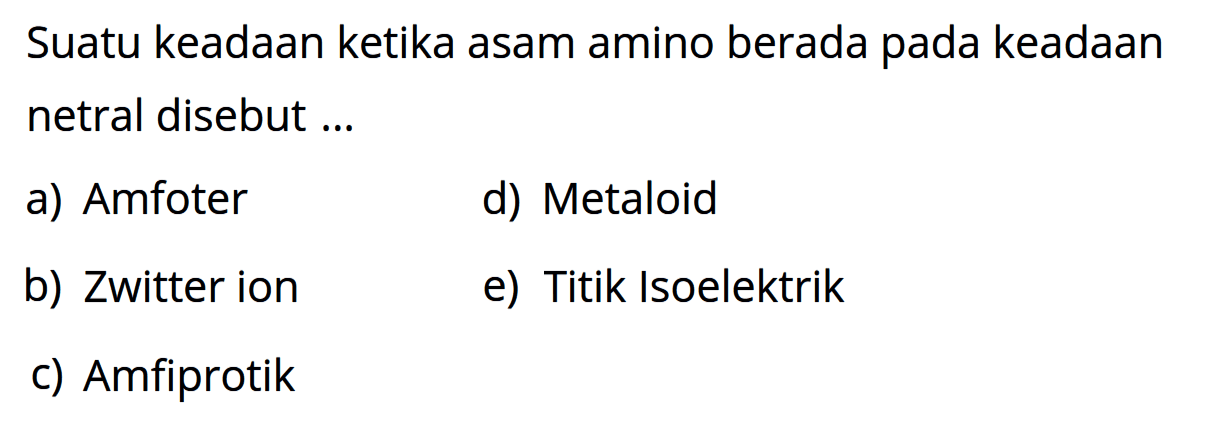 Suatu keadaan ketika asam amino berada pada keadaan netral disebut ...
