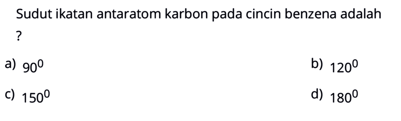 Sudut ikatan antaratom karbon pada cincin benzena adalah?