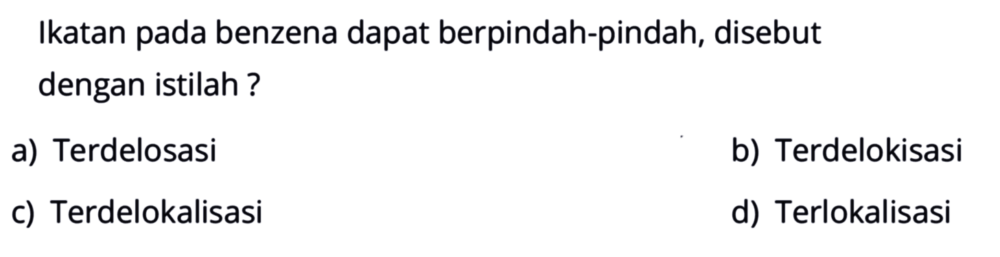 Ikatan pada benzena dapat berpindah-pindah, disebut dengan istilah ?
