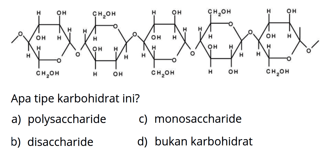 O H H OH H H H OH CH2OH O O H H OH H H H OH CH2OH O 
O H H OH H H H OH CH2OH O O H H OH H H H OH CH2OH O 
O H H OH H H H OH CH2OH O O
Apa tipe karbohidrat ini?
