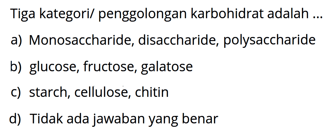 Tiga kategori/ penggolongan karbohidrat adalah ...