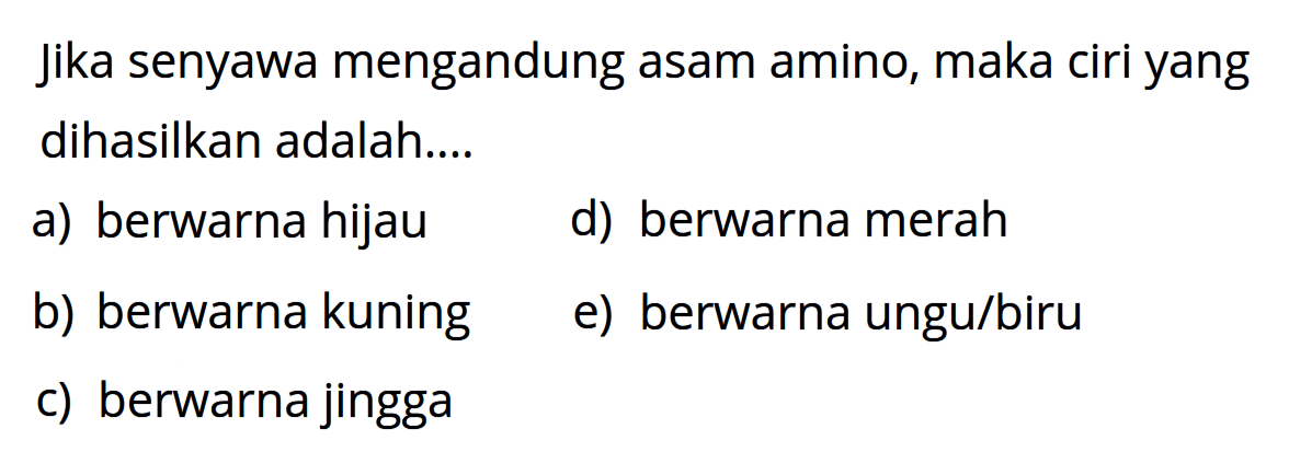 Jika senyawa mengandung asam amino, maka ciri yang dihasilkan adalah....
