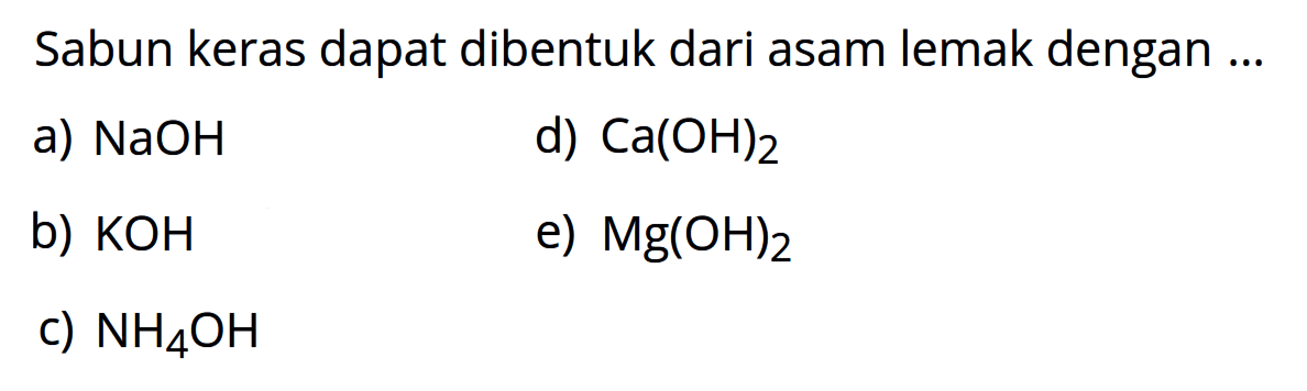 Sabun keras dapat dibentuk dari asam lemak dengan ...