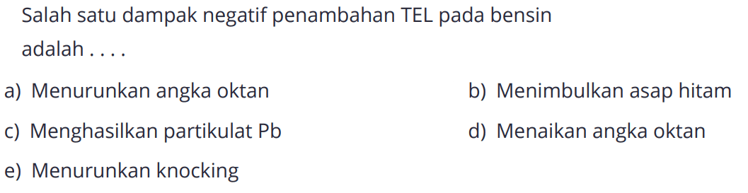 Salah satu dampak negatif penambahan TEL pada bensin adalah . . . .