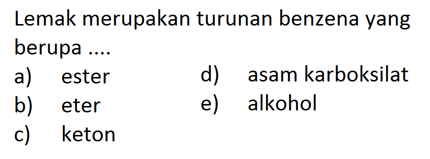 Lemak merupakan turunan benzena yang berupa ....
