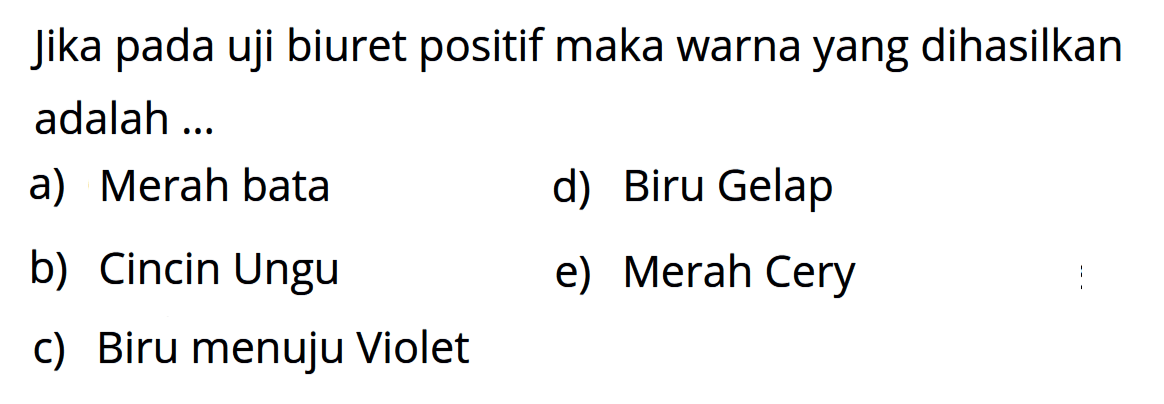 Jika pada uji biuret positif maka warna yang dihasilkan adalah ...
