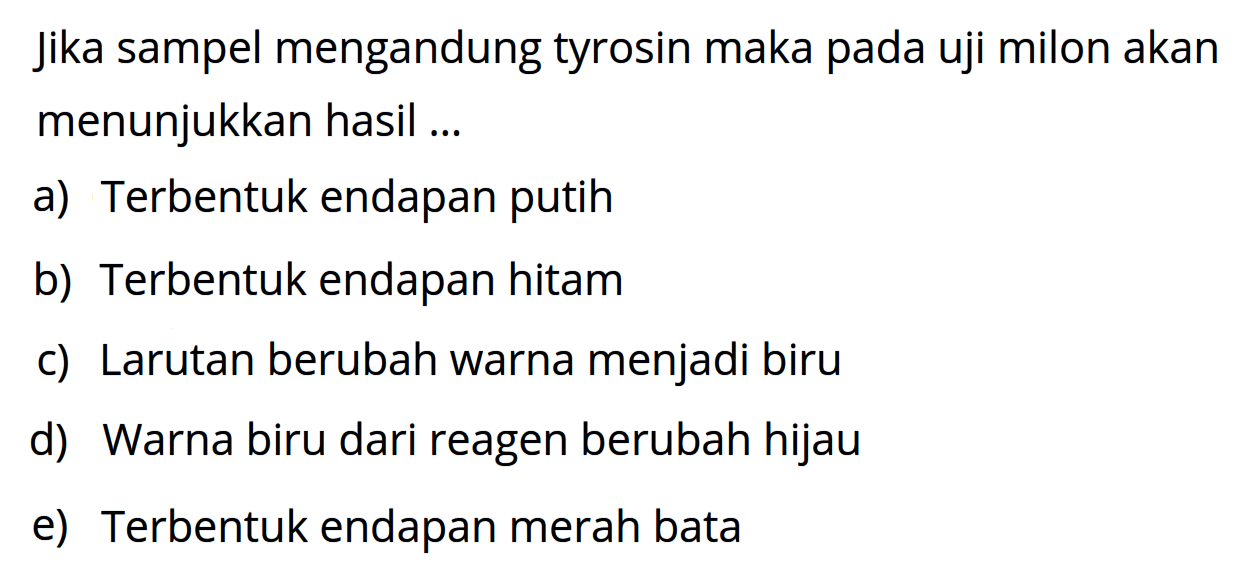 Jika sampel mengandung tyrosin maka pada uji milon akan menunjukkan hasil ...
