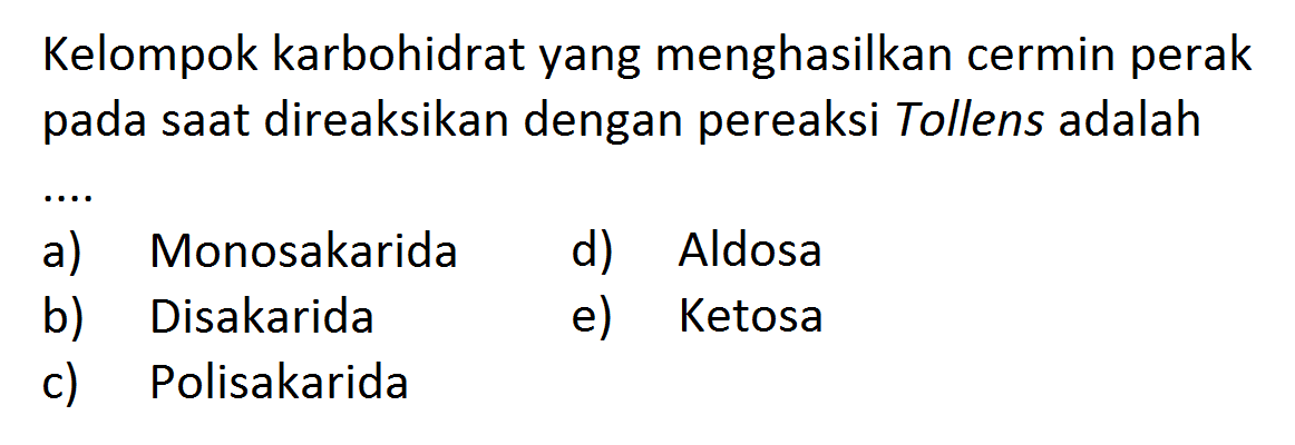 Kelompok karbohidrat yang menghasilkan cermin perak pada saat direaksikan dengan pereaksi Tollens adalah
