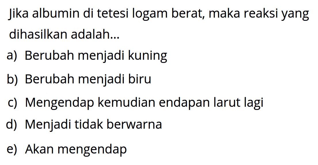 Jika albumin di tetesi logam berat, maka reaksi yang dihasilkan adalah...
