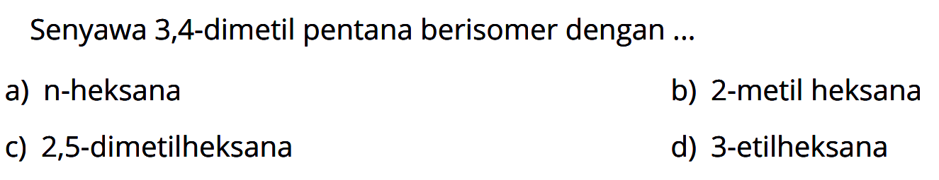 Senyawa 3,4-dimetil pentana berisomer dengan ... 