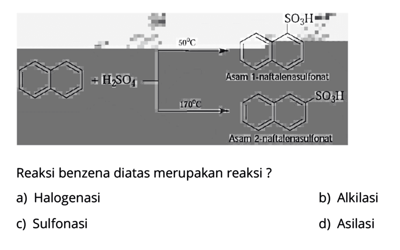  + H2SO4 - > 50 C SO3H Asam 1-naftalenasulfonat 70 C SO3H Asam 2-naftalenasulfonat Reaksi benzena diatas merupakan reaksi?