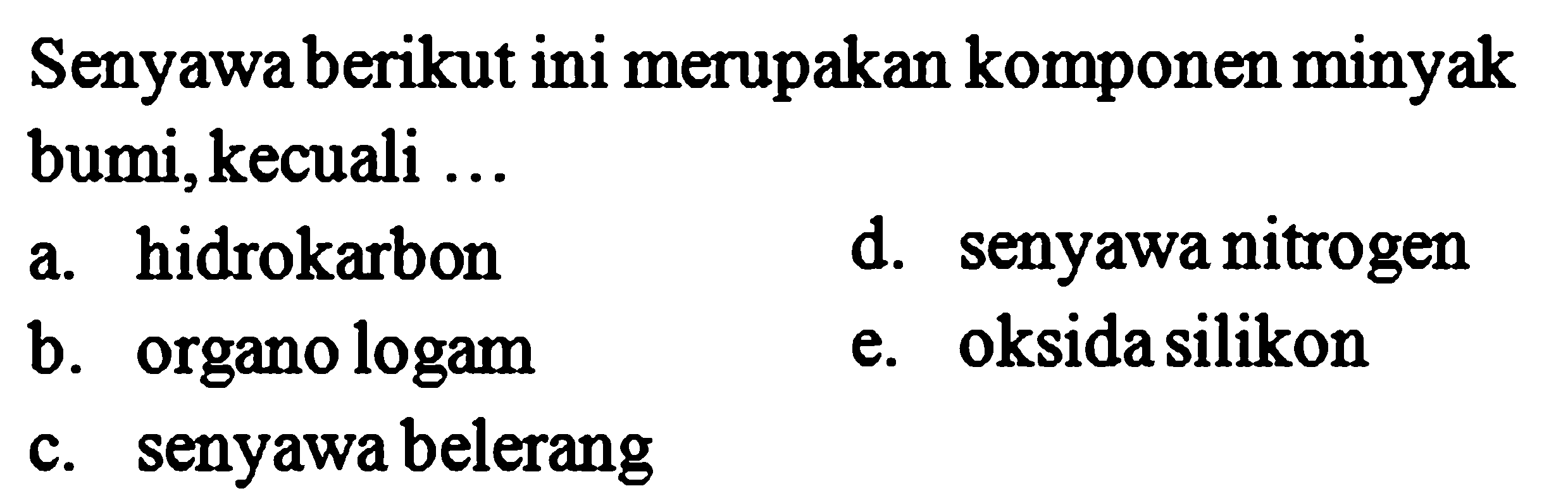 Senyawa berikut ini merupakan komponen minyak bumi, kecuali ...
